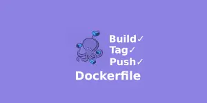 A quick guide to writing a Dockerfile and building a Docker image